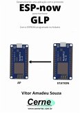 Desenvolvendo Uma Aplicação Com O Protocolo Esp-now Para Monitorar Glp Com O Esp8266 Programado No Arduino (eBook, PDF)