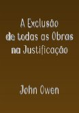 A Exclusão De Todas As Obras Na Justificação (eBook, ePUB)