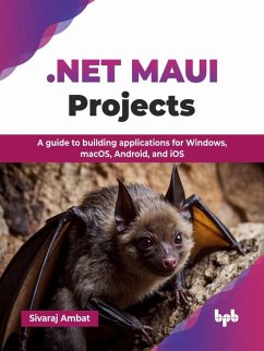 .NET MAUI Projects: A Guide to Building Applications for Windows, MacOS, Android, and iOS (eBook, ePUB) - Ambat, Sivaraj