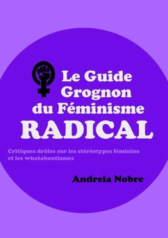 Le Guide Grognon Du Féminisme Radical (eBook, ePUB) - Nobre, Andreia