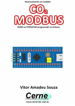 Desenvolvendo Um Medidor Co2 Modbus Rs485 No Stm32f103 Programado No Arduino (eBook, PDF) - Souza, Vitor Amadeu