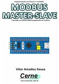 Implementando Em Visual C++ Via Rs232 Modbus Master-slave Com Base No Stm32f103c8 Programado Em Arduino (eBook, PDF)