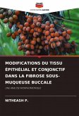 MODIFICATIONS DU TISSU ÉPITHÉLIAL ET CONJONCTIF DANS LA FIBROSE SOUS-MUQUEUSE BUCCALE MODIFICATIONS DU TISSU ÉPITHÉLIAL ET CONJONCTIF DANS LA FIBROSE SOUS-MUQUEUSE BUCCALE