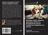 Estudios sobre algunos aspectos clínicos y terapéuticos de los trastornos hepáticos en perros Estudios sobre algunos aspectos clínicos y terapéuticos de los trastornos hepáticos en perros