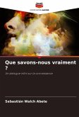 Que savons-nous vraiment ?
