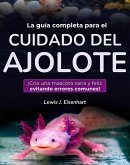 La guía completa para el cuidado del ajolote (eBook, ePUB)
