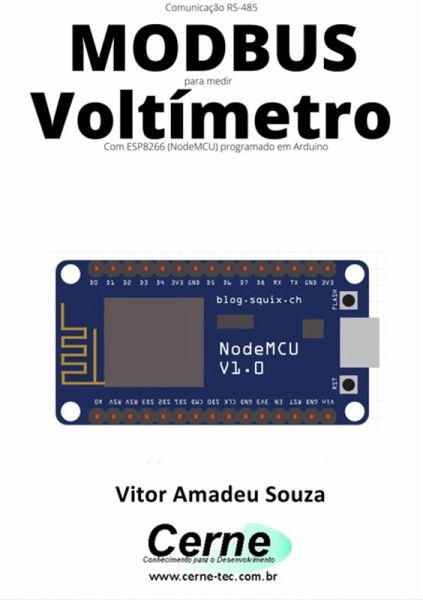 Comunicação Rs-485 Modbus Para Medir Voltímetro Com Esp8266 (nodemcu) Programado Em Arduino (eBook, PDF) Comunicação Rs-485 Modbus Para Medir Voltímetro Com Esp8266 (nodemcu) Programado Em Arduino (eBook, PDF)