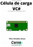 Enviando A Medição De Célula De Carga Para Monitoramento No Vc# Com A Raspberry Pi Programada Em Python (eBook, PDF)