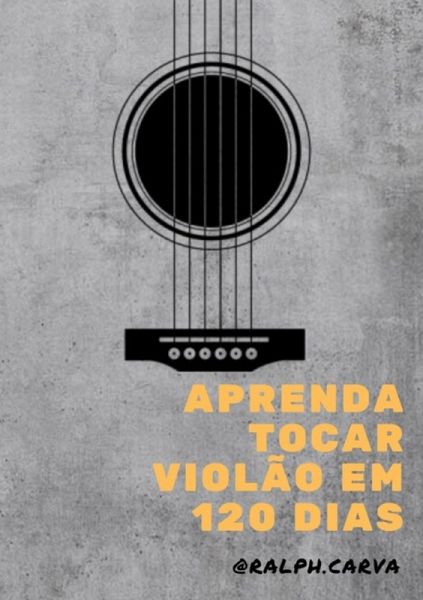 Aprenda Tocar Violao Em 120 Dias (eBook, ePUB) Aprenda Tocar Violao Em 120 Dias (eBook, ePUB)