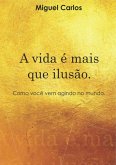A Vida É Mais Que Ilusão. (eBook, ePUB)