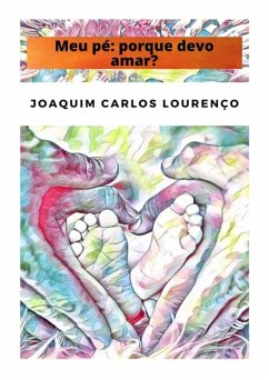 Meu Pé: Porque Devo Amar? (eBook, ePUB) - Lourenço, Joaquim Carlos