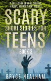 Scary Short Stories for Teens - Book 3: A Collection Of Bone Chilling Horror Stories For Teenagers And Young Adults (Creepy Story Hour, #3) (eBook, ePUB) Scary Short Stories for Teens - Book 3: A Collection Of Bone Chilling Horror Stories For Teenagers And Young Adults (Creepy Story Hour, #3) (eBook, ePUB)