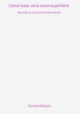 Como Fazer Uma Escova Perfeita (eBook, ePUB)