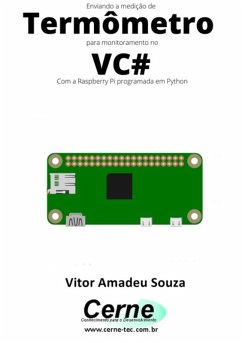 Enviando A Medição De Termômetro Para Monitoramento No Vc# Com A Raspberry Pi Programada Em Python (eBook, PDF) - Souza, Vitor Amadeu