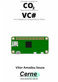 Enviando A Medição De Co2 Para Monitoramento No Vc# Com A Raspberry Pi Programada Em Python (eBook, PDF)