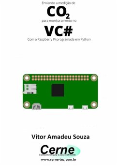 Enviando A Medição De Co2 Para Monitoramento No Vc# Com A Raspberry Pi Programada Em Python (eBook, PDF) - Souza, Vitor Amadeu