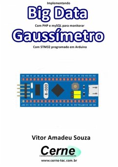 Implementando Big Data Com Php E Mysql Para Monitorar Gaussímetro Com Stm32 Programado Em Arduino (eBook, PDF) - Souza, Vitor Amadeu