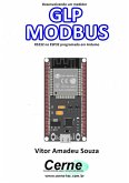 Desenvolvendo Um Medidor Glp Modbus Rs232 No Esp32 Programado Em Arduino (eBook, PDF)