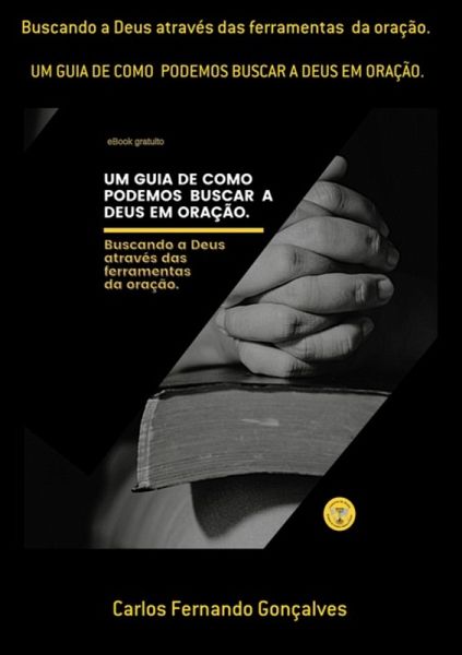 Buscando A Deus Através Das Ferramentas Da Oração. (eBook, PDF) Buscando A Deus Através Das Ferramentas Da Oração. (eBook, PDF)
