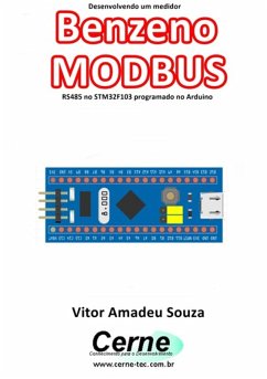 Desenvolvendo Um Medidor Benzeno Modbus Rs485 No Stm32f103 Programado No Arduino (eBook, PDF) - Souza, Vitor Amadeu