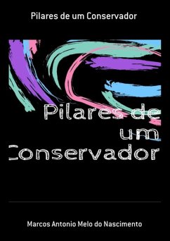 Pilares De Um Conservador (eBook, ePUB) - Nascimento, Marcos Antonio Melo Do