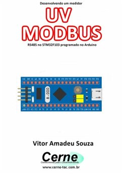 Desenvolvendo Um Medidor Uv Modbus Rs485 No Stm32f103 Programado No Arduino (eBook, PDF) - Souza, Vitor Amadeu