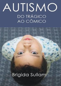 Autismo Do Trágico Ao Cômico (eBook, ePUB) - Sullam, Brigida