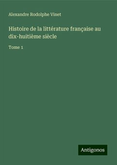 Histoire de la littérature française au dix-huitième siècle - Vinet, Alexandre Rodolphe