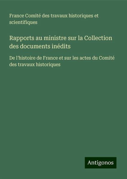 Rapports au ministre sur la Collection des documents inédits