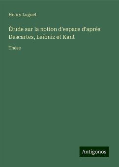 Étude sur la notion d'espace d'après Descartes, Leibniz et Kant - Luguet, Henry