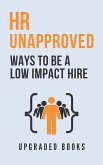 HR Unapproved Ways To Be A Low Impact Hire (eBook, ePUB)