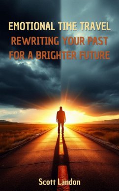 Cover Emotional Time Travel Rewriting Your Past for a Brighter Future (eBook, ePUB)