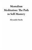Mentalism Meditation: The Path to Self-Mastery (eBook, ePUB)