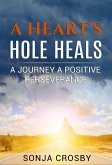 A Heart's Hole Heals: A Journey of Positive Perseverance (eBook, ePUB)
