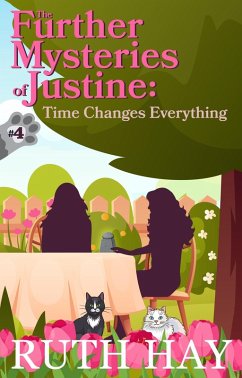 Time Changes Everything (The Further Mysteries of Justine, #4) (eBook, ePUB) - Hay, Ruth