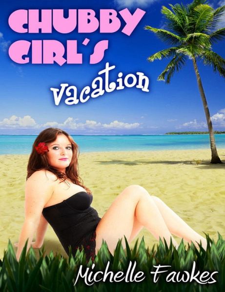 Chubby Girl's Vacation (eBook, ePUB) Chubby Girl's Vacation (eBook, ePUB)