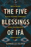 The Five Blessings of Ifá (eBook, ePUB) The Five Blessings of Ifá (eBook, ePUB)