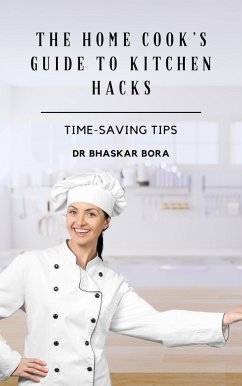 Cover The Home Cook's Guide to Kitchen Hacks: Time-Saving Tips (eBook, ePUB)
