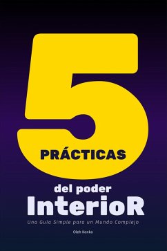 Cover Cinco Prácticas del Poder Interior: Una Guía Simple para un Mundo Complejo (eBook, ePUB)