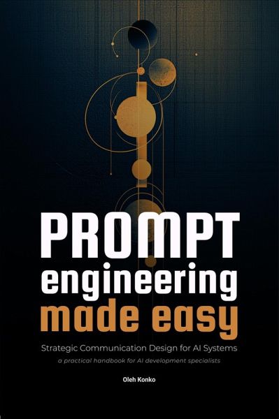 Prompt Engineering Made Easy (AI Communication, #3) (eBook, ePUB) Prompt Engineering Made Easy (AI Communication, #3) (eBook, ePUB)
