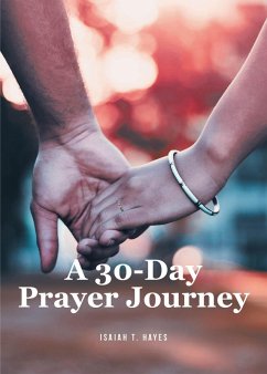 A 30-Day Prayer Journey (eBook, ePUB) - Hayes, Isaiah T. A 30-Day Prayer Journey (eBook, ePUB) - Hayes, Isaiah T.