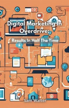 Digital Marketing In Overdrive: Results In Half The Time (eBook, ePUB) - Walter, Sam