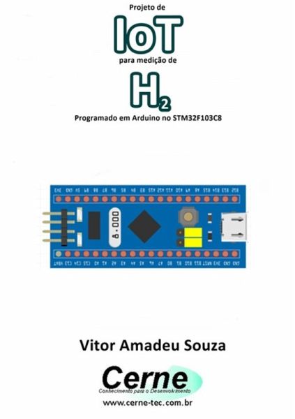 Projeto De Iot Para Medição De H2 Programado Em Arduino No Stm32f103c8 (eBook, PDF)
