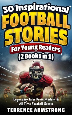 30 Inspirational Football Stories For Young Readers (2 Books In 1): Legendary Tales From Modern & All time Football Greats (eBook, ePUB) Cover 30 Inspirational Football Stories For Young Readers (2 Books In 1): Legendary Tales From Modern & All time Football Greats (eBook, ePUB)