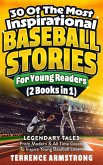 30 Of The Most Inspirational Baseball Stories For Young Readers (2 Books In 1): Legendary Tales From Modern & All Time Greats To Inspire Young Baseball Lovers (eBook, ePUB) 30 Of The Most Inspirational Baseball Stories For Young Readers (2 Books In 1): Legendary Tales From Modern & All Time Greats To Inspire Young Baseball Lovers (eBook, ePUB)