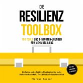 Die Resilienz Toolbox: 100 Tools und 6-Minuten-Übungen für mehr Resilienz - Einfache und effektive Strategien für mehr Selbstwirksamkeit, Flexibilität und sozialen Halt – 30-Tage-Challenge & Tagebuch (MP3-Download)