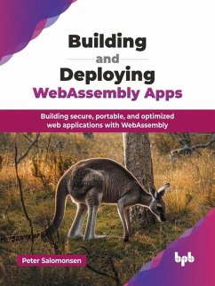 Cover Building and Deploying WebAssembly Apps: Building secure, portable, and optimized web applications with WebAssembly (eBook, ePUB)