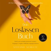 Dein Loslassen Buch: 100 Tools zum Loslassen und 6 Minuten Übungen für den Alltag   Einfach und nachhaltig belastende Gedanken, Prägungen & negative Selbstüberzeugungen loslassen - 30 Tage Challenge (MP3-Download)