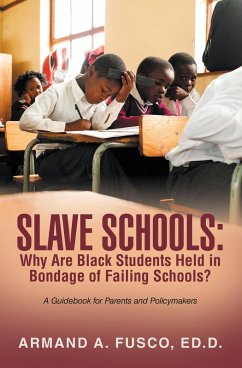 SLAVE SCHOOLS: Why Are Black Students Held in Bondage of Failing Schools? (eBook, ePUB)