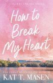 How to Break My Heart (eBook, ePUB) How to Break My Heart (eBook, ePUB)